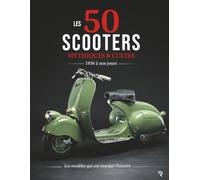 LES 50 SCOOTERS MYTHIQUES & CULTES: Les modèles qui ont marqué l'histoire: 1