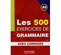 Les 500 Exercices de grammaire avec corriges A2 [Lingua francese]: Livre d'eleve A2 + corriges