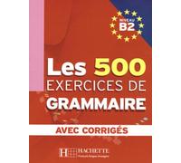 Les 500 exercices. Grammaire. B2. Livre de l'élève. Avec corrigés integrés. Per le Scuole superiori [Lingua francese]