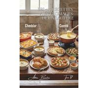 Les 500 Recettes aux Fromages de Caractère: Époisses, Maroilles & Livarot - les saveurs qui marquent les mémoires