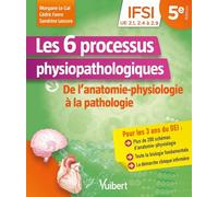 Les 6 processus physiopathologiques: De l'anatomie-physiologie à la pathologie
