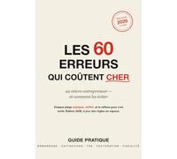 Les 60 erreurs qui coûtent cher au micro-entrepreneur: Le guide pratique pour éviter les pièges de l'auto-entreprise et payer ce que vous devez