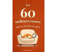 Les 60 meilleures excuses pour ne pas faire de sport: Sans ordonnance