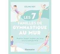 Les 7 familles de gymnastique au mur: Respirer, bouger, sculpter son corps avec la méthode MCR