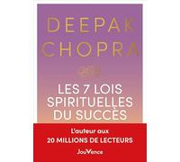 Les 7 Lois spirituelles du succès: Un guide pratique pour réaliser vos rêves