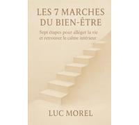 Les 7 Marches du Bien-être: Sept étapes pour alléger la vie et retrouver le calme intérieur