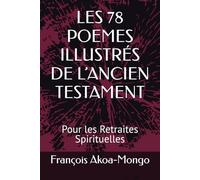 LES 78 POEMES ILLUSTRÉS DE L’ANCIEN TESTAMENT: Pour les Retraites Spirituelles