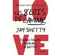 Les 8 lois de l'amour: Trouver l'amour, le garder, le quitter