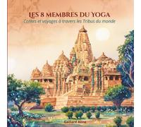 LES 8 MEMBRES DU YOGA: Contes et voyages à travers les tribus du monde