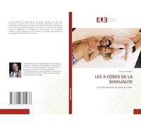 LES 9 CODES DE LA SENSUALITE: L'art de donner un sens au sexe