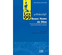 Les 99 Beaux Noms de Dieu: Concis du Maqsad al-asnâ fî sharh asmâ'i-Llah al-husnâ