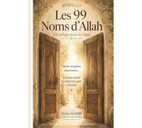 Les 99 d'Allah - Un refuge pour le coeur: Invocation pour se rapprocher d'Allah au quotidien