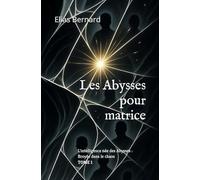 Les Abysses pour matrice: L'intelligence née des Abysses : Broyée dans le chaos: 1