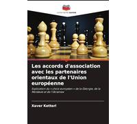 Les accords d'association avec les partenaires orientaux de l'Union européenne: Explication du ' choix européen ' de la Géorgie, de la Moldavie et de l'Ukraine¿