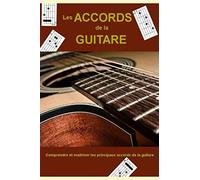 Les accords de la guitare: Comprendre et maitriser les principaux accords de la guitare