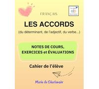 Les accords (du déterminant, de l'adjectif, du verbe...): Cahier de l'élève - Notes de cours, Exercices et Évaluations -