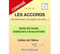 Les accords (du déterminant, de l'adjectif, du verbe...): Corrigé - Notes de cours, Exercices et Évaluations -