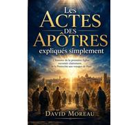 Les Actes des Apôtres expliqués simplement: L'histoire de la première Église racontée clairement, de la Pentecôte aux voyages de Paul