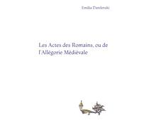 Les Actes des Romains: ou de l'Allégorie Médiévale
