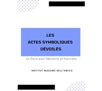 Les Actes Symboliques Dévoilés: Un Cours pour Débutants et Praticiens: 4