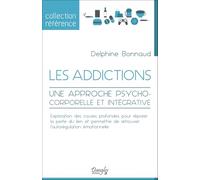Les addictions - Une approche psychocorporelle et intégrative
