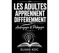 LES ADULTES APPRENNENT DIFFÉREMMENT: Andragogie & Pédagogie