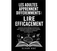 LES ADULTES APPRENNENT DIFFÉREMMENTS : LIRE EFFICACEMENT: Comprendre comment développer une lecture active, rapide, approfondie et durable afin de ... les connaissances tout au long de la vie.