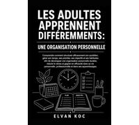 LES ADULTES APPRENNENT DIFFÉREMMENTS : UNE ORGANISATION PERSONNELLE: Comprendre comment structurer efficacement son quotidien, gérer son temps, ses ... une organisation personnelle durable.