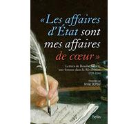 "Les affaires d'Etat sont mes affaires de coeur": Lettres de Rosalie Jullien, une femme dans la Révolution, 1775-1810
