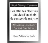 Les affinites electives - Suivies d'un choix de pensees du me¬me