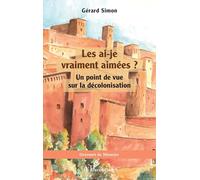 Les ai-je vraiment aimées ?: Un point de vue sur la décolonisation