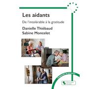 Les aidants: De l'intolérable à la gratitude
