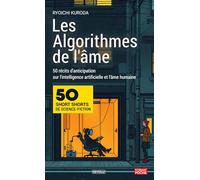 Les algorithmes de l'âme: 50 récits d'anticipation sur l'intelligence artificielle et l'âme humaine