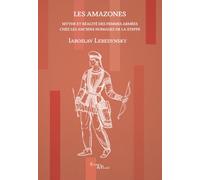 Les Amazones: Mythe et réalité des femmes armées chez les anciens nomades de la steppe