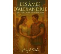 Les Âmes d’Alexandrie: Quand l’amour défie les siècles