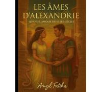 Les Âmes d’Alexandrie: Quand l’amour défie les siècles