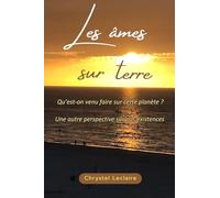 Les âmes sur Terre: Qu'est-on venu faire sur cette planète ?