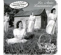 Les Amies Louisianaises - La Musique Unique Des Acadiens
