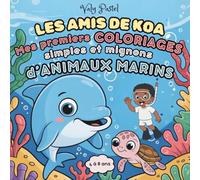 Les amis de Koa: Mes premiers coloriages simples et mignons d'animaux marins
