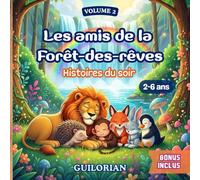 Les amis de la Forêt-des-Rêves - Lecture du soir pour rêver et croire en soi.: 7 histoires illustrées pour grandir, comprendre ses émotions et célébrer l'amitié. Livre pour enfants de 2-6 ans.