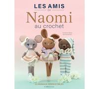 Les amis de Naomi au crochet: 15 animaux irrésistibles