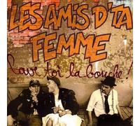 Les Amis d'Ta Femme - Lave Toi la Bouche