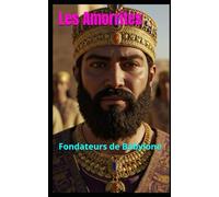 Les Amorrites: Fondateurs de Babylone