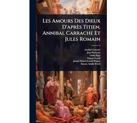 Les Amours Des Dieux D'après Titien, Annibal Carrache Et Jules Romain