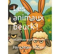 Les animaux beurk !: Les animaux qui n’aiment rien !