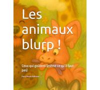 Les animaux blurp !: Ceux qui goûtent (même ce qu’il faut pas)