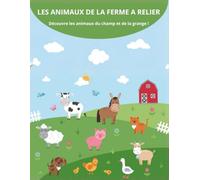 Les animaux de la ferme à relier: Découvre les animaux du champ et de la grange !
