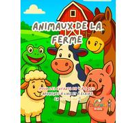 Les Animaux de la Ferme - Livre à Colorier et à Apprendre pour les Enfants de 4 à 6 Ans: Découvre 15 animaux adorables de la ferme, colorie-les, trace ... avec des activités éducatives et créatives!