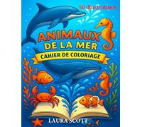 Les Animaux de la Mer - Mon Cahier de Coloriage Éducatif et Créatif: 50 illustrations pour apprendre et explorer la vie marine en couleurs - dès 4 ans