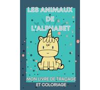 LES ANIMAUX DE L'ALPHABET Mon livre de traçage et coloriage